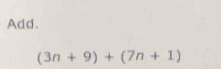 Add.
(3n+9)+(7n+1)