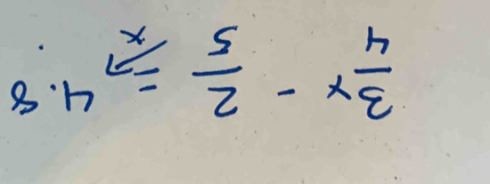  3/4 x- 2/5 =4.8