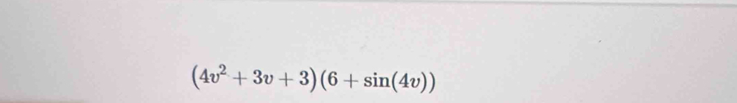 (4v^2+3v+3)(6+sin (4v))