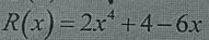 R(x)=2x^4+4-6x