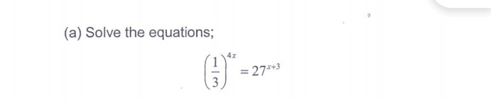 Solve the equations;
( 1/3 )^4x=27^(x+3)