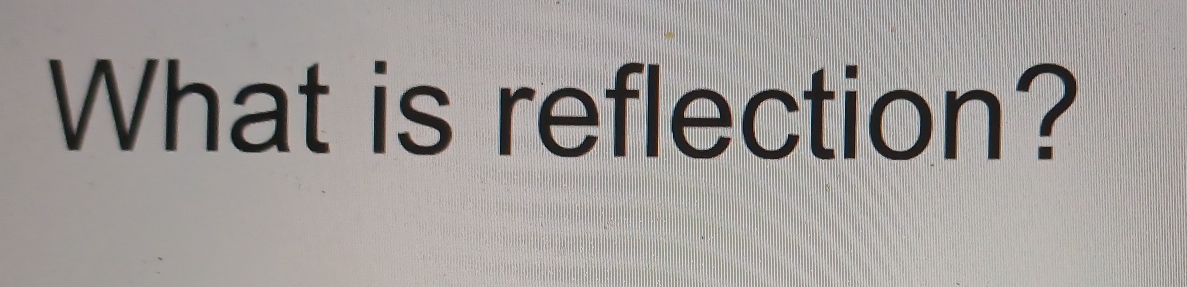 What is reflection?