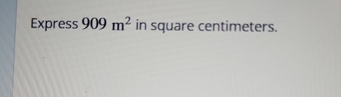 Express 909m^2 in square centimeters.