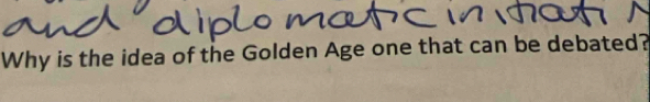 Why is the idea of the Golden Age one that can be debated?