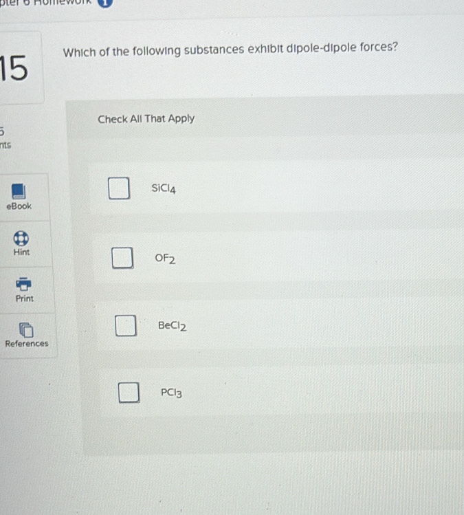 Ster e Homewor
Which of the following substances exhibit dipole-dipole forces?
15
1 
nts
e
R