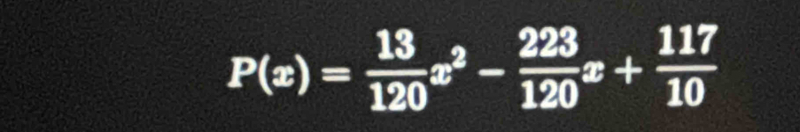 P(x)= 13/120 x^2- 223/120 x+ 117/10 