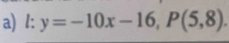 l:y=-10x-16, P(5,8).