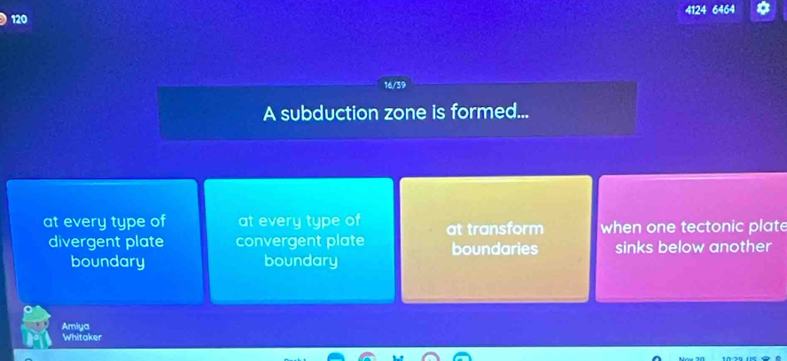 4124
120
16/39
A subduction zone is formed...
at every type of at every type of at transform when one tectonic plate
divergent plate convergent plate boundaries sinks below another
boundary boundary
Amiya
Whitaker