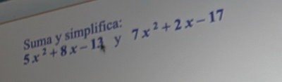 5x^2+8x-13 Suma y simplifica: 7x^2+2x-17
y