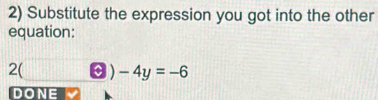 Substitute the expression you got into the other 
equation: 
2( 3) -4y=-6
DONE