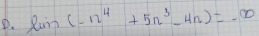 lim(-n^4+5n^3-4n)=-∈fty