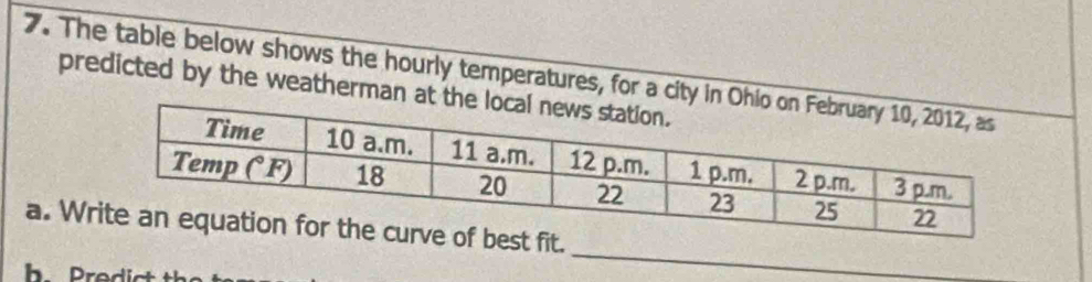 The table below shows the hourly temperatures, for a city i 
predicted by the weatherman a 
a. W 
h Predict 
_