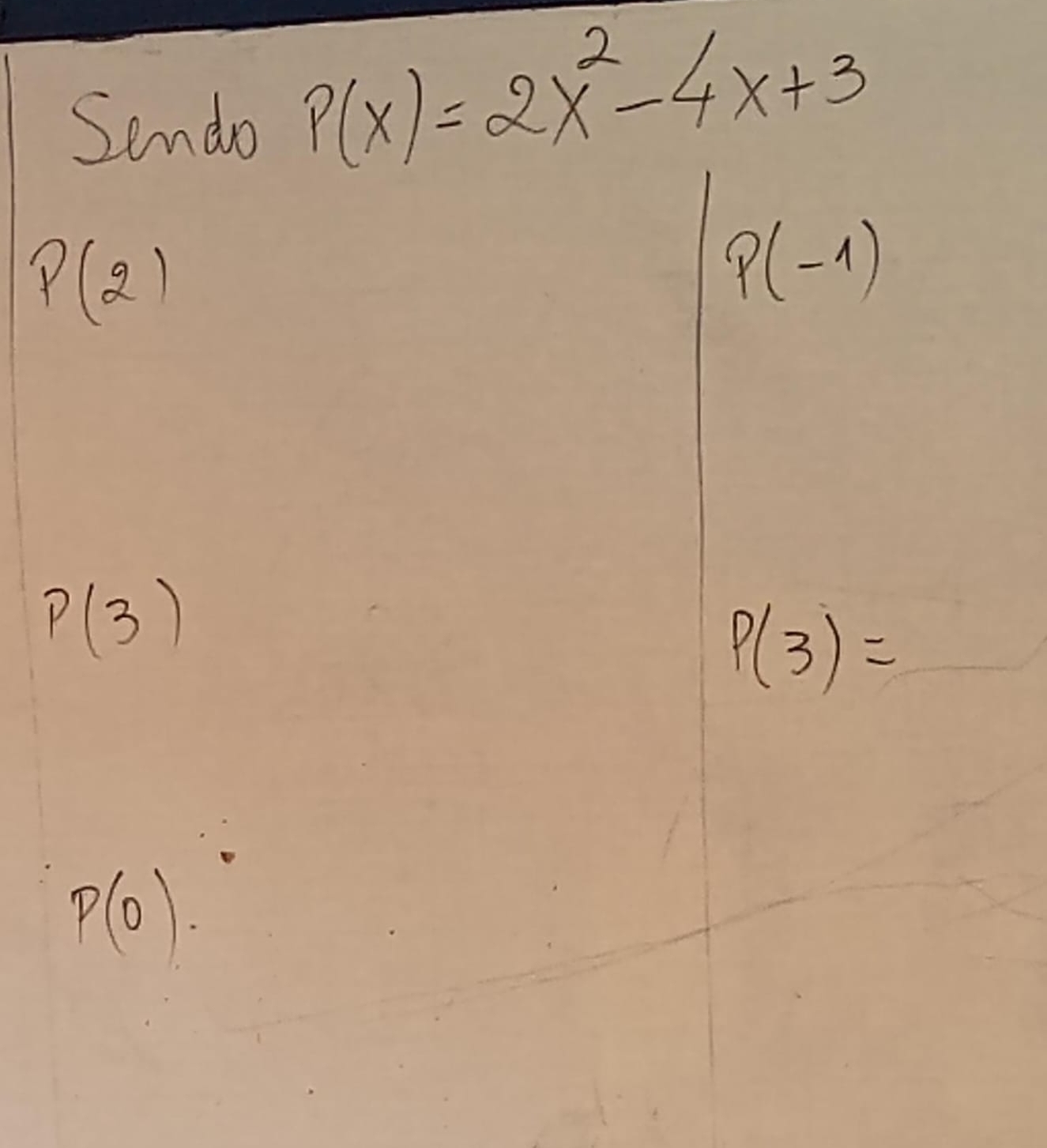 Semdo
P(x)=2x^2-4x+3
P(2)
P(-1)
P(3)
P(3)=
P(0)