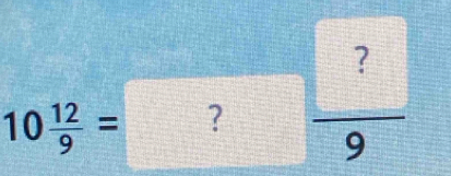 10 12/9 = ?frac  ?9