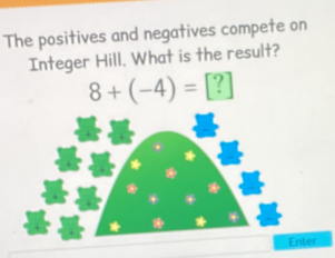 The positives and negatives compete on 
Integer Hill. What is the result?
8+(-4)=[?]
nter