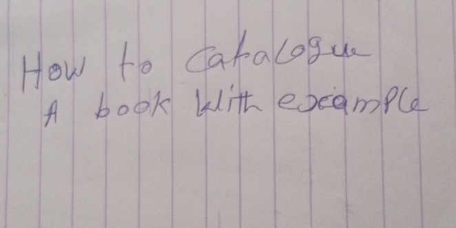 How to Cakacogue 
A book with exeample