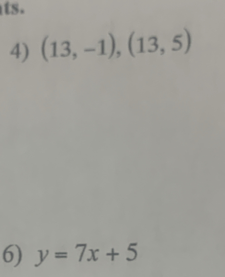 ts. 
4) (13,-1),(13,5)
6) y=7x+5