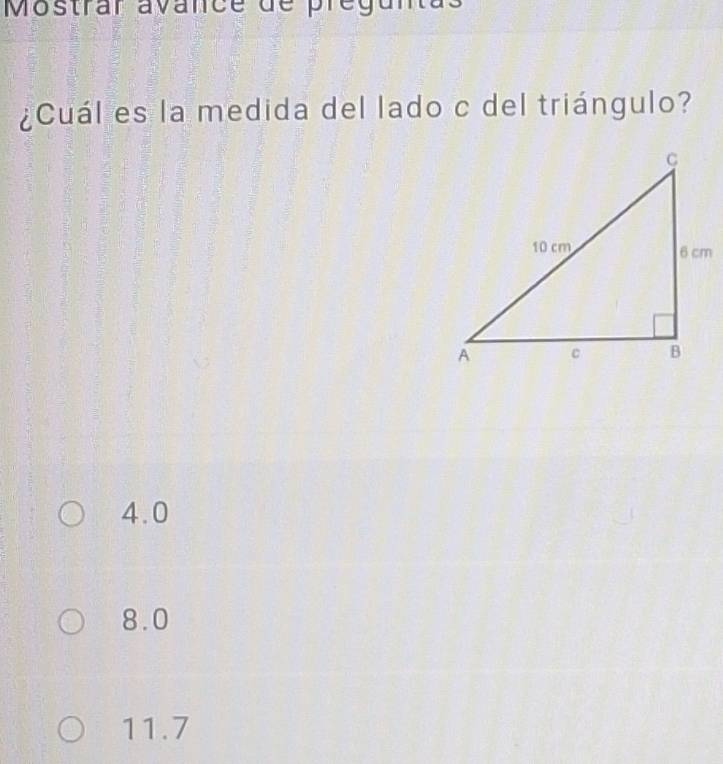 Mostrar avance de preguntas
¿Cuál es la medida del lado c del triángulo?
4.0
8.0
11.7