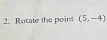 Rotate the point (5,-4)