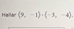 Hallar langle 9,-1rangle · langle -3,-4rangle.