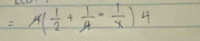 =A( 1/2 + 1/4 = 1/x )4