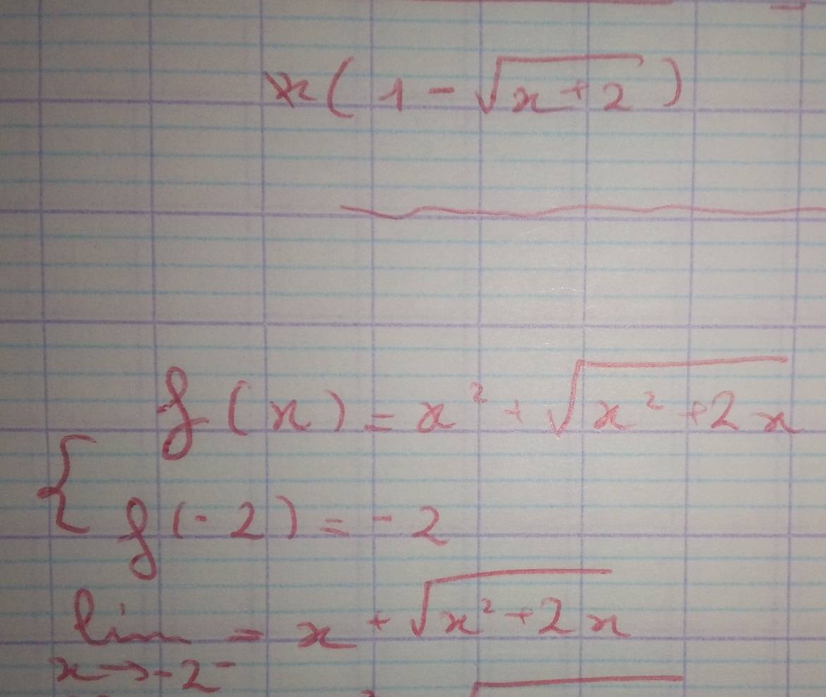 x^2(1-sqrt(x+2))
beginarrayl f(x)=x^1+2x f(-2)
limlimits _xto -2^-=x+sqrt(x^2+2x)