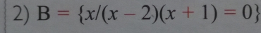 B= x/(x-2)(x+1)=0