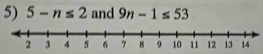 5-n≤ 2 and 9n-1≤ 53