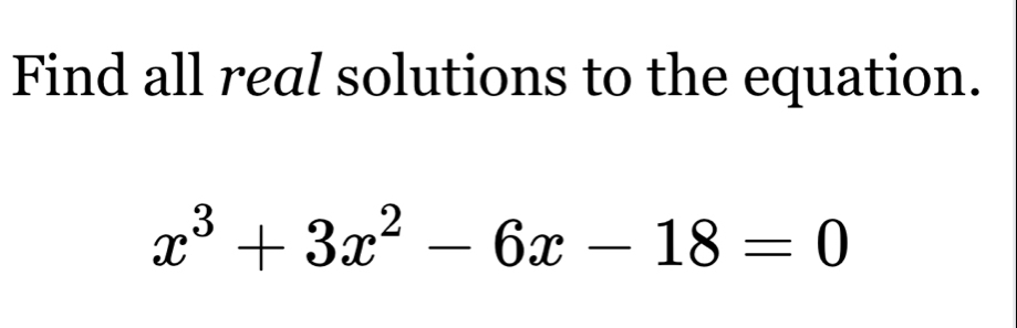 Find all real solutions to the equation.
x^3+3x^2-6x-18=0