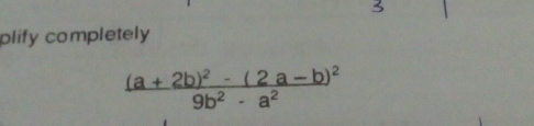 plify completely
frac (a+2b)^2-(2a-b)^29b^2-a^2