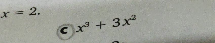 x=2. 
C x^3+3x^2