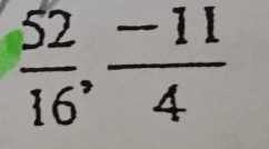  52/16 ,  (-11)/4 