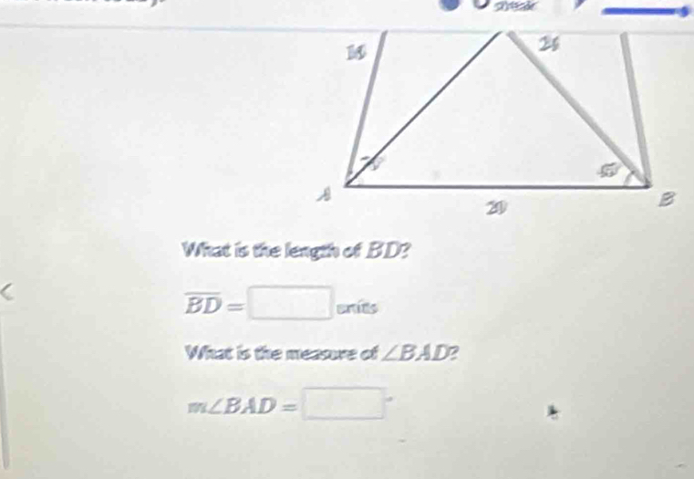 What is the length of BD?
overline BD= □ enits
What is the measure of ∠ BAD 2
m∠ BAD=□°