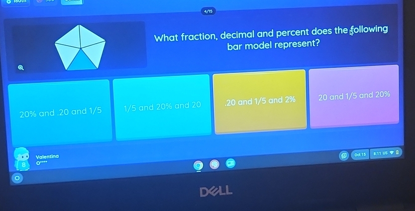 What fraction, decimal and percent does the following
bar model represent?
20% and . 20 and 1/5 1/5 and 20% and 20 .20 and 1/5 and 2% 20 and 1/5 and 20%
Valentina
Oct 15 8:11 US
o***-