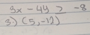 3x-4y≥ -8
3 ) (5,-12)