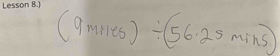 (9miles)/ (56.25mins)