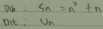 Dlk : S_n=n^2+n
pit: Un