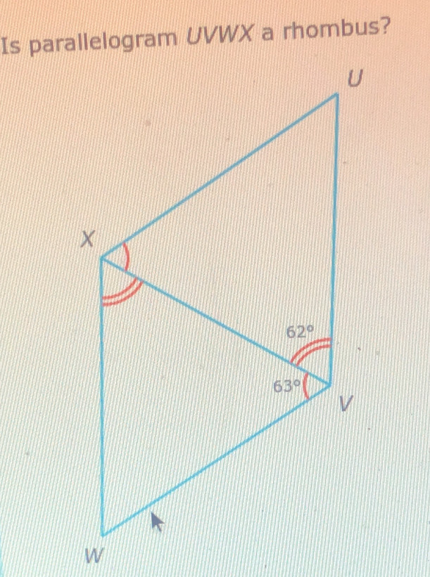 Is parallelogram UVWX a rhombus?