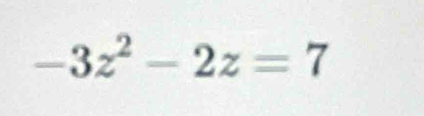 -3z^2-2z=7