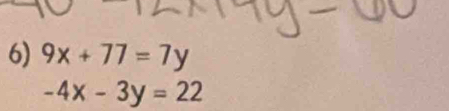 9x+77=7y
-4x-3y=22