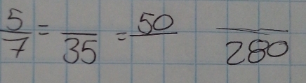  5/7 =frac 35=frac 50 overline 280