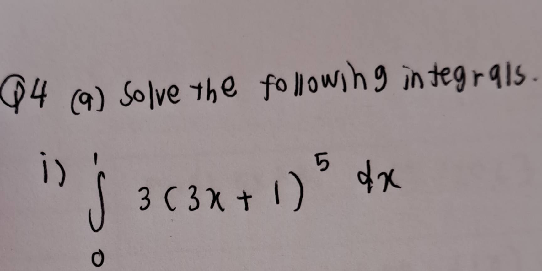 ④4 (a) Solve the following integrals. 
s ∈tlimits _0^(13(3x+1)^5)dx