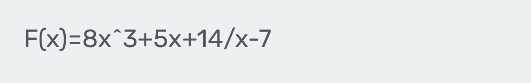 F(x)=8x^(wedge)3+5x+14/x-7