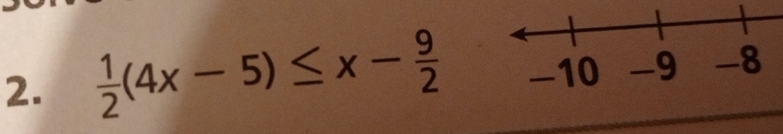  1/2 (4x-5)≤ x- 9/2 