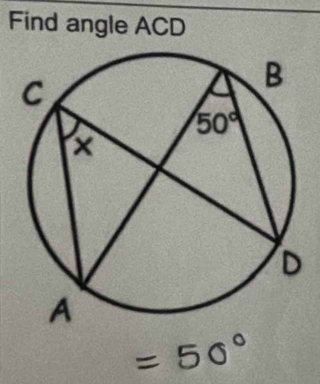 Find angle ACD
= 50°