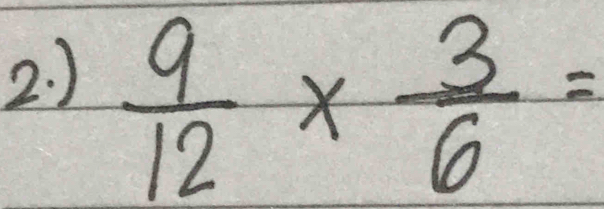 )
 9/12 *  3/6 =