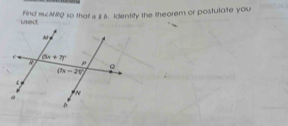 Find m∠ MRQ so that aparallel b Identify the theorem or postulate you
used.