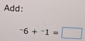 Add:
^-6+^-1=□