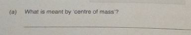 What is meant by 'centre of mass'? 
_