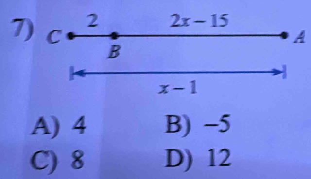 2
2x-15
7) C
A
B
x-1
A) 4 B) −5
C) 8 D) 12